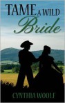 Tame A Wild Bride - Cynthia Woolf