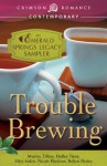 Trouble Brewing: An Emerald Springs Legacy Sampler - Monica Tillery, Holley Trent, Nicole Flockton, Elley Arden, Robyn Neeley