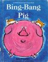 Bing-Bang Pig - Sara Murphey, Susan Perl