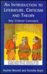 An Introduction to Literature, Criticism, and Theory: Key Critical Concepts - Andrew Bennett, Nicholas Royle