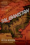 Talibanistan: Negotiating the Borders Between Terror, Politics, and Religion - Peter L. Bergen, Katherine Tiedemann