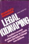 Legal Kidnapping: A Mother's Account of What Happens to a Family When the Father Kidnaps Two Children - Anna Demeter, Adrienne Rich