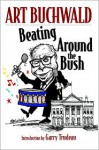 Beating Around the Bush - Art Buchwald, G.B. Trudeau