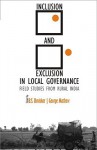 Inclusion and Exclusion in Local Governance: Field Studies from Rural India - B.S. Baviskar, George Mathew