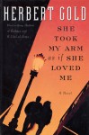 She Took My Arm As If She Loved Me: A Novel - Herbert Gold