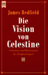 Die Vision Von Celestine: Geheimnis Und Hintergrund Der Prophezeiungen - James Redfield, Michael Görden, Mascha Rabben