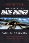 Future Noir: The Making of Blade Runner - Paul M. Sammon