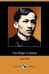 The Reign of Greed: Complete English Version of El Filibusterismo (Dodo Press) - José Rizal, Charles E. Derbyshire