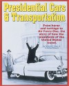 Presidential Cars & Transportation: From Hourse And Carriage To Ari Force One, The Story Of How The Presidents Of The United States Travel - William D. Siuru