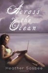 Across the Ocean (Across the Ocean, #1) - Heather Sosbee