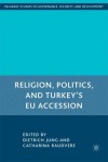 Religion, Politics, and Turkey's EU Accession - Dietrich Jung, Catharina Raudvere