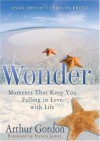 Wonder: Moments that Keep You Falling in Love with Life - Arthur Gordon