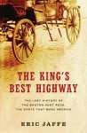 The King's Best Highway: The Lost History of the Boston Post Road, the Route That Made America - Eric Jaffe