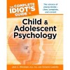 The Complete Idiot's Guide to Child and Adolescent Psychology - Jack C. Westman, Victoria Costello