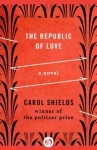 The Republic of Love: A Novel - Carol Shields