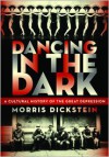 Dancing in the Dark: A Cultural History of the Great Depression - Morris Dickstein