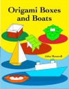 Origami Boxes and Boats - John Montroll, Brian K. Webb