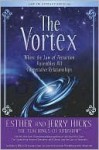 The Vortex: Where the Law of Attraction Assembles All Cooperative Relationships - Esther Hicks, Jerry Hicks