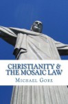 Christianity & the Mosaic Law - Michael Gore