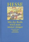 Mit der Reife wird man immer jünger - Hermann Hesse, Volker Michels