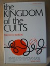 The Kingdom of the Cults: An Analysis of the Major Cult Systems in the Present Christian Era - Walter Ralston Martin