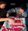 Ragazzi dei deserti: Crescere in armonia con la natura - Tiziana Baldizzone, Gianni Baldizzone