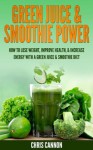 Green Juice & Smoothie Power - Chris Cannon