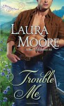 Trouble Me: A Rosewood Novel - Laura Moore