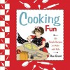 Cooking Fun: 121 Simple Recipes to Make with Kids - Rae Grant