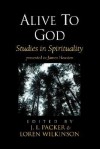 Alive to God: Studies in Spirituality - J.I. Packer