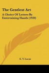 The Gentlest Art: A Choice of Letters by Entertaining Hands (1920) - Edward Verrall Lucas