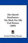 Also Sprach Zarathustra: Ein Buch Fur Alle Und Keinen (1899) - Friedrich Nietzsche