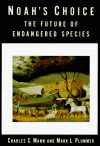 Noah's Choice: The Future of Endangered Species - Charles C. Mann, Mark L. Plummer
