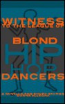 Witness to the League of Blond Hip Hop Dancers: A Novella and Short Stories - Donna Allegra