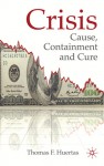 Crisis: Cause, Containment and Cure - Thomas F. Huertas