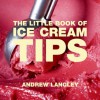 The Little Book of Ice Cream Tips - Andrew Langley