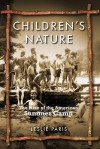 Children's Nature: The Rise of the American Summer Camp - Leslie Paris