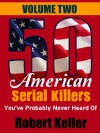 50 American Serial Killers You've Probably Never Heard Of Volume 2 - Robert Keller