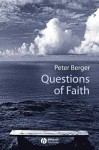 Questions of Faith: A Skeptical Affirmation of Christianity - Peter L. Berger