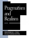 Pragmatism and Realism (Studies in Epistemology and Cognitive Theory) - Frederick L. Will, Kenneth R. Westphal, Alasdair MacIntyre