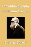 The Autobiography of Charles Darwin (paper) - Charles Darwin
