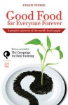 Good Food for Everyone Forever: A People's Takeover of the World's Food Supply - Colin Tudge