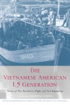 The Vietnamese American 1.5 Generation: Stories of War, Revolution, Flight and New Beginnings (Asian American History & Cultu) - Sucheng Chan