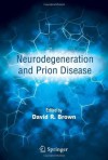 Neurodegeneration and Prion Disease - David R. Brown