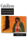 Catolicos: Resistance and Affirmation in Chicano Catholic History - Mario T. Garcia