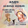 Andy and the Albino Horse - Mary Jean Kelso, K.C. Snider