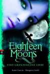 Eighteen Moons - Eine grenzenlose Liebe - Kami Garcia, Margaret Stohl, Petra Koob-Pawis