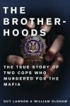 The Brotherhoods: The True Story of Two Cops Who Murdered for the Mafia - Guy Lawson, William Oldham