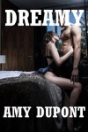 Dreamy Amy Dupont: Ten Explicit Erotica Stories - Amy Dupont