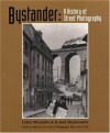 Bystander: A History Of Street Photography - Colin Westerbeck